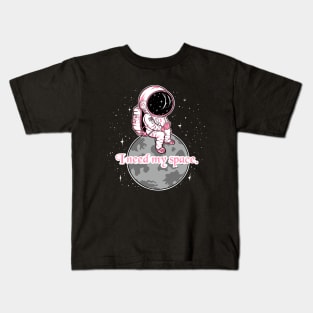 I need my space, girl quotes Kids T-Shirt